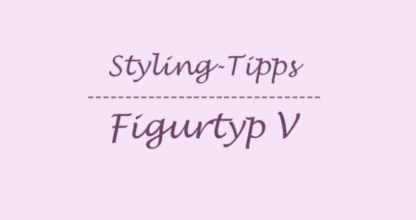 Styling-Tipps kurvige Frauen für den Figurtyp V