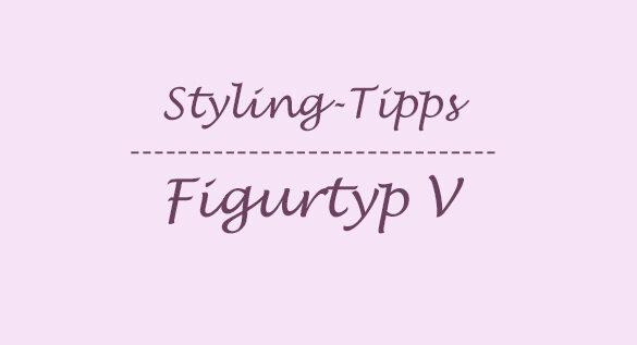 Styling-Tipps kurvige Frauen für den Figurtyp V
