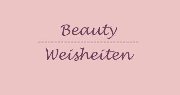 Beauty Weisheiten und Mythen