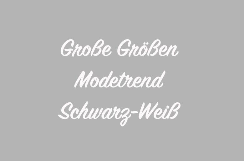 Große Größen Modetrend Schwarz-Weiß