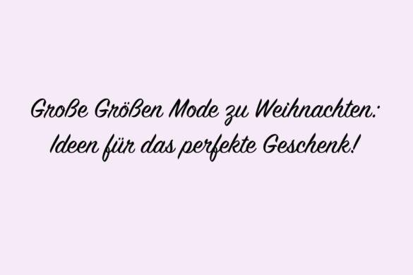 Kleidung oder große Größen Mode ist immer ein passendes und sehr persönliches Geschenk