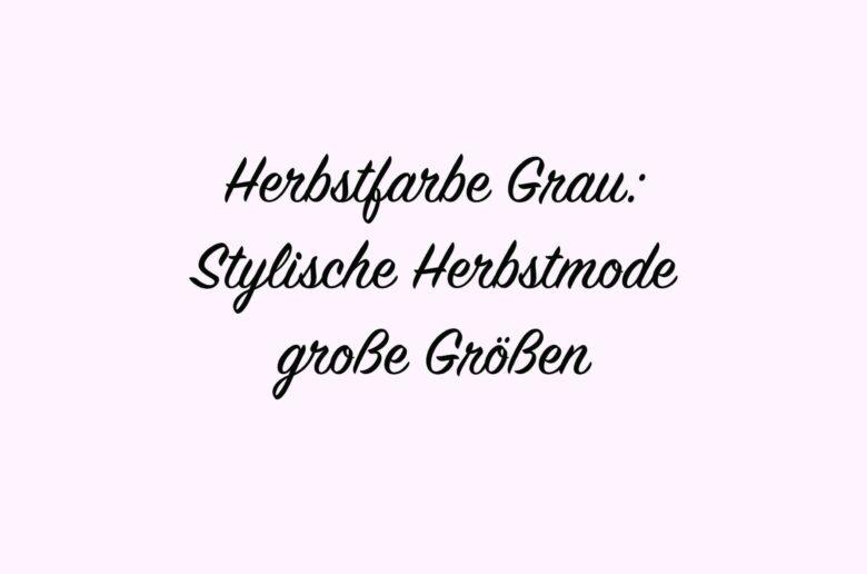Welche Farben passen zur Herbstfarbe Grau?