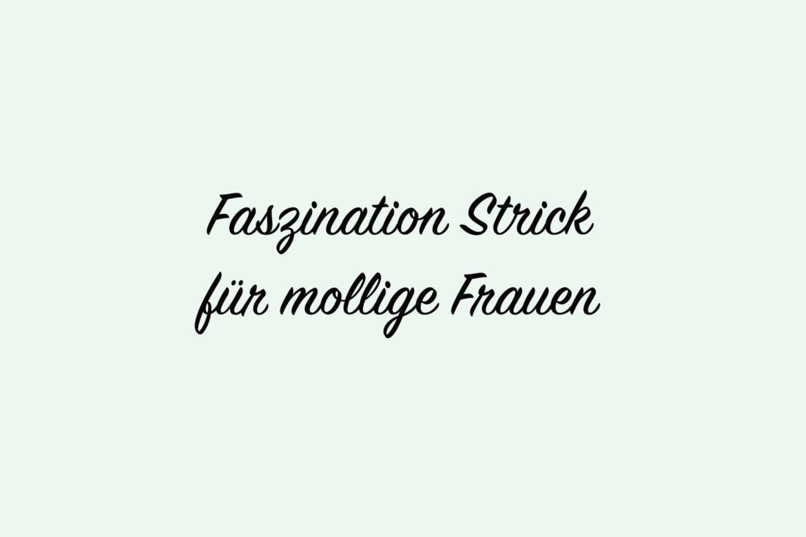 Faszination Strick für mollige Frauen.