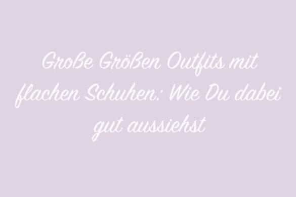 Große Größen Outfits mit flachen Schuhen: Wie Du dabei gut aussiehst