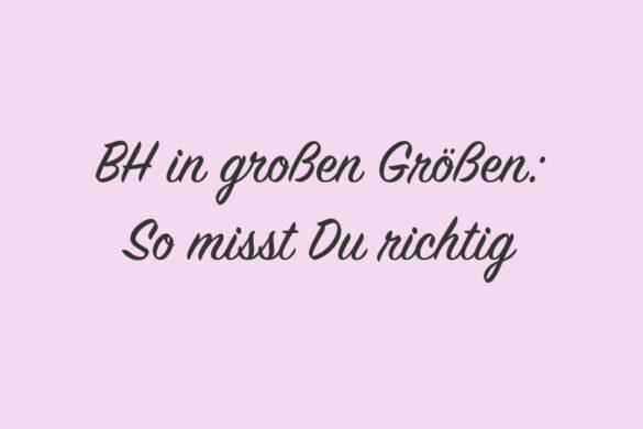 BH in großen Größen: So misst Du richtig!
