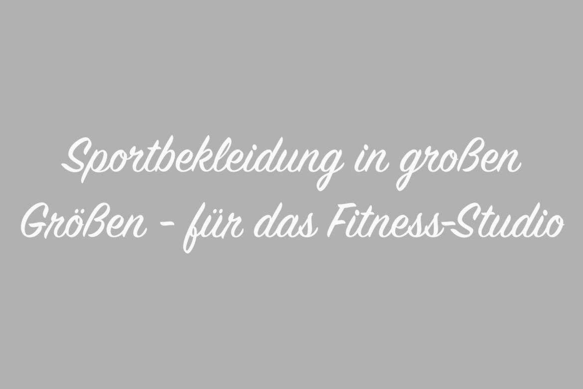 Sportbekleidung in großen Größen - für das Fitness-Studio
