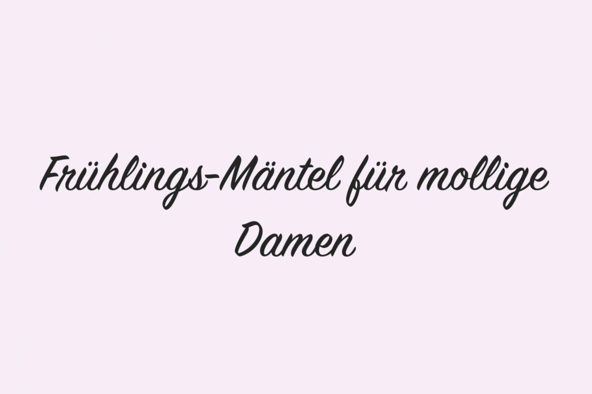Frühlings-Mäntel für mollige Damen