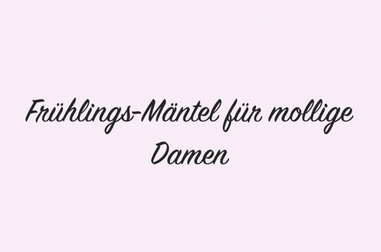 Frühlings-Mäntel für mollige Damen
