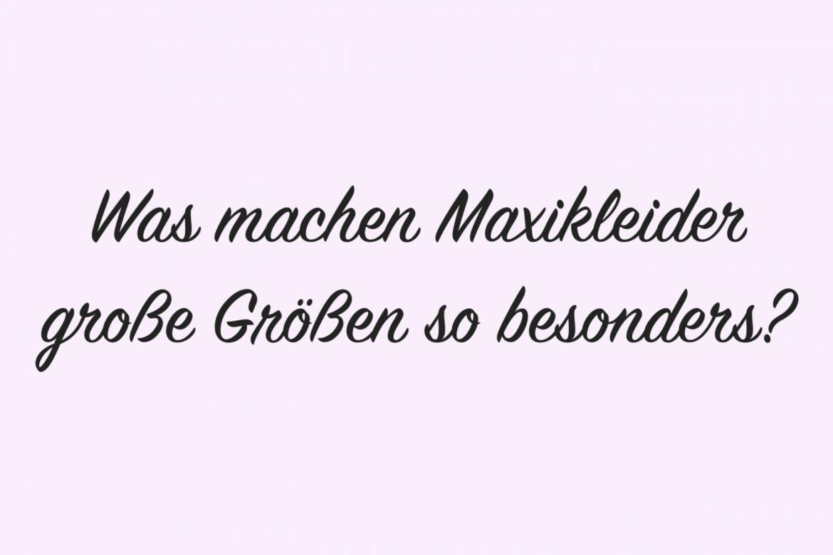 Was machen Maxikleider große Größen so besonders?