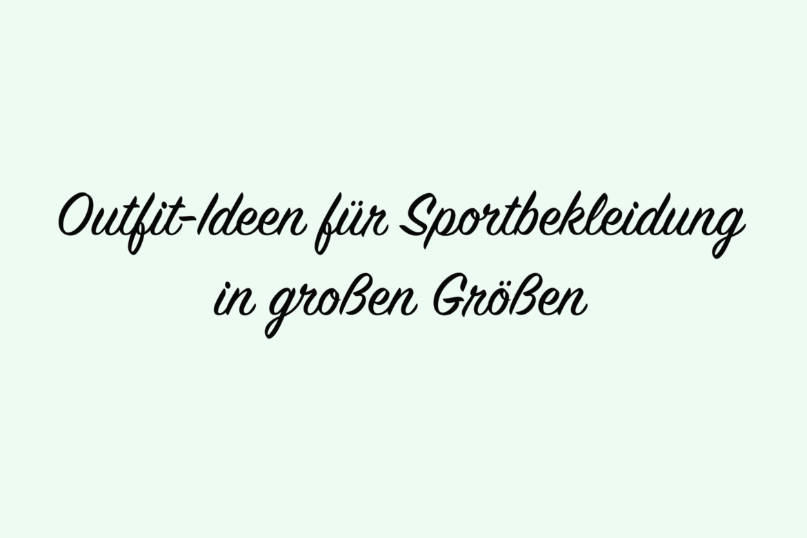 Outfit-Ideen für Sportbekleidung in großen Größen.